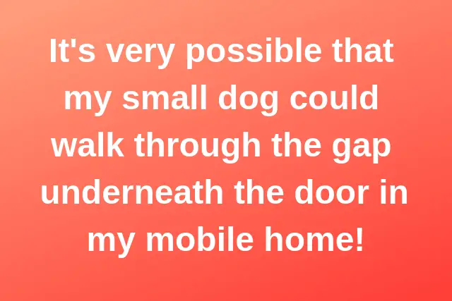 Why Is The Gap So Wide Under The Doors In My Manufactured Home